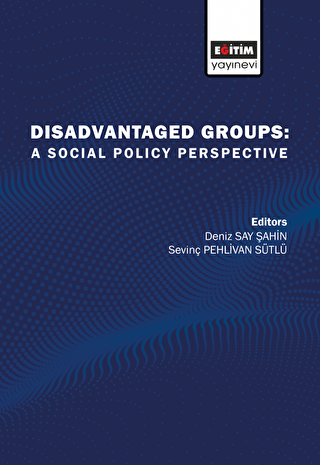 Disadvantaged Groups: A Social Policy Perspective - Eğitim Yayınevi - Bilimsel Eserler
