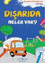 Dışarıda Neler Var?  - Boyama Kitaplarım 4-5 Yaş - İş Bankası Kültür Yayınları