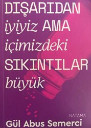 Dışarıdan İyiyiz Ama İçimizdeki Sıkıntılar Büyük - Natama Yayınları
