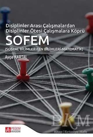 Disiplinler Arası Çalışmalardan Disiplinler Ötesi Çalışmalara Köprü SOFEM - Pegem Akademi Yayıncılık