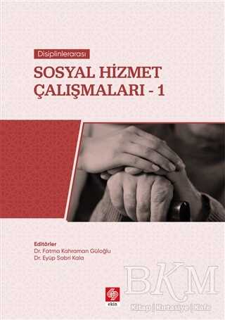 Disiplinlerarası Sosyal Hizmet Çalışmaları-1 - Ekin Basım Yayın