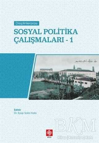 Disiplinlerarası Sosyal Politika Çalışmaları 1 - Ekin Basım Yayın