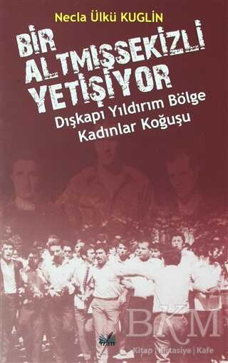 Dışkapı Yıldırım Bölge Kadınlar Koğuşu - Bir Altmışsekizli Yetişiyor - İzan Yayıncılık