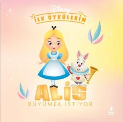 Disney İlk Öykülerim – Alis Büyümek İstiyor - Doğan Çocuk