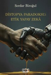 Distopya Paradoksu: Etik Yapay Zekâ - Tilki Kitap