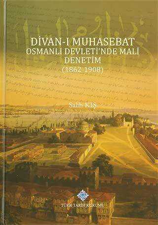 Divan-ı Muhasebat Osmanlı Devleti`nde Mali Denetim 1862-1908
