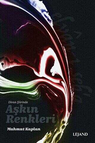 Divan Şiirinde Aşkın Renkleri - Lejand