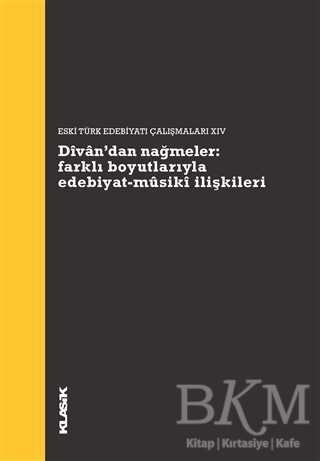 Divan’dan Nağmeler: Farklı Boyutlarıyla Edebiyat - Musiki İlişkileri - Klasik Yayınları
