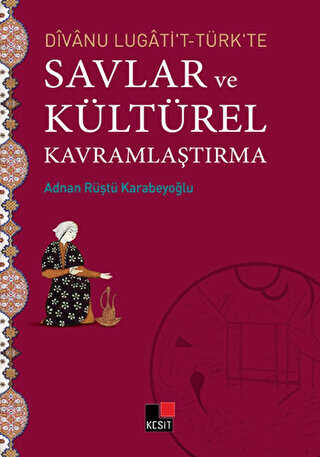 Divanu Lugati`t-Türk`te Savlar ve Kültürel Kavramlaştırma - Kesit Yayınları