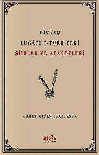 Divanu Lugati`t-Türk`teki Şiirler ve Atasözleri - Bilge Kültür Sanat