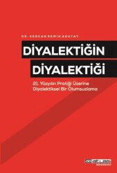 Diyalektiğin Diyalektiği-21 Yüzyılın Pratiği Üzerine Diyalektiksel Bir Olumsuzlama - Atlas Akademi