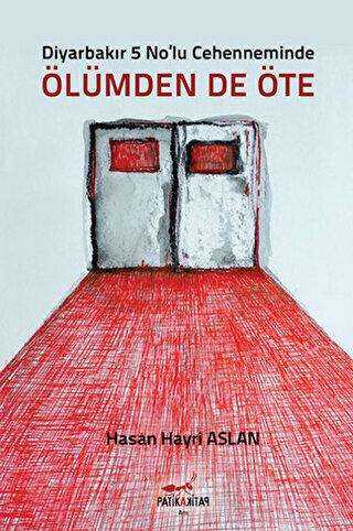 Diyarbakır 5 No’lu Cehenneminde Ölümden`de Öte - Patika Kitap
