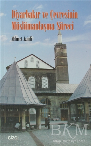 Diyarbakır ve Çevresinin Müslümanlaşma Süreci - Çizgi Kitabevi Yayınları