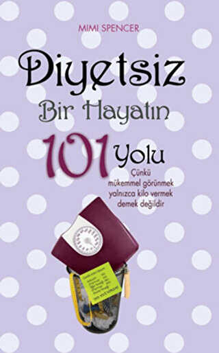 Diyetsiz Bir Hayatın 101 Yolu - Maya Kitap