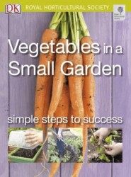 Vegetables in a Small Garden - Dorling Kindersley Publishers LTD