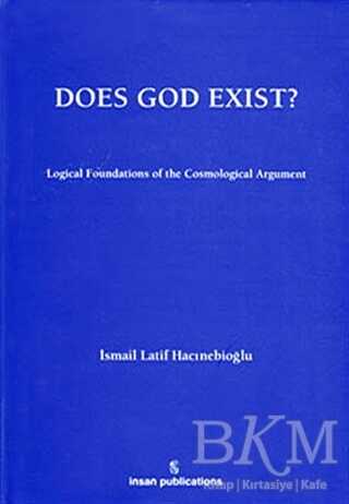 Does God Exist: Logical Foundations of the Cosmological Argument - İnsan Publications
