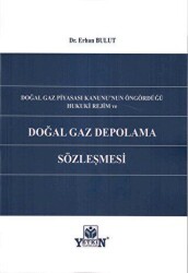 Doğal Gaz Piyasası Kanunu`nun Öngördüğü Hukuki Rejim ve Doğal Gaz Depolama Sözleşmesi - Yetkin Yayınları
