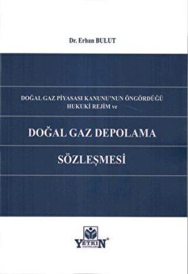 Doğal Gaz Piyasası Kanunu`nun Öngördüğü Hukuki Rejim ve Doğal Gaz Depolama Sözleşmesi - 1