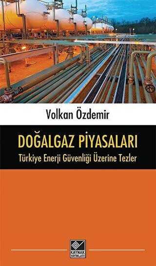 Doğalgaz Piyasaları - Türkiye Enerji Güvenliği Üzerine Tezler - Kaynak Yayınları