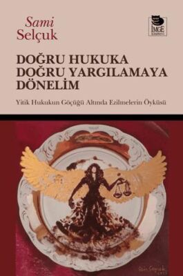 Doğru Hukuka Doğru Yargılamaya Dönelim; Yitik Hukukun Göçüğü Altında Ezilmelerin Öyküsü - 1