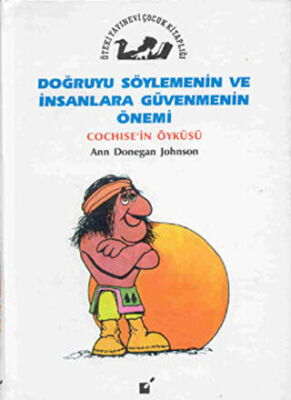 Doğruyu Söylemenin ve İnsanlara Güvenmenin Önemi - Cochise`nin Öyküsü kapağı