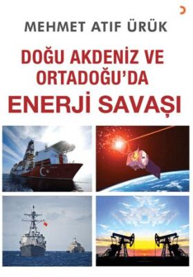 Doğu Akdeniz ve Ortadoğu’da Enerji Savaşı - 1