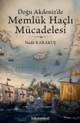 Doğu Akdeniz`de Memlük Haçlı Mücadelesi - 1