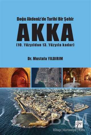 Doğu Akdeniz`de Tarihi Bir Şehir AKKA - Gazi Kitabevi