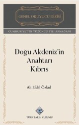 Doğu Akdeniz`in Anahtarı Kıbrıs - Türk Tarih Kurumu Yayınları