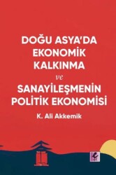 Doğu Asya’da Ekonomik Kalkınma ve Sanayileşmenin Politik Ekonomisi - Efil Yayınevi