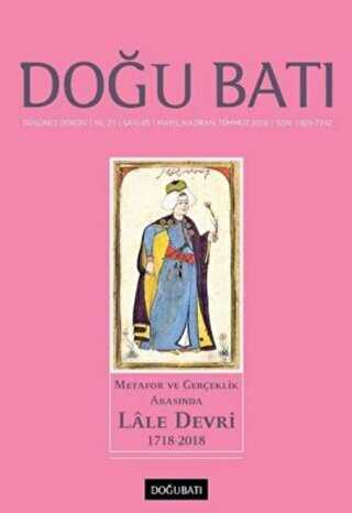 Doğu Batı Düşünce Dergisi Yıl: 21 Sayı: 85 - Metafor ve Gerçeklik Arasında Lale Devri 1718-2018 - Doğu Batı Dergileri
