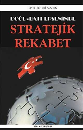 Doğu Batı Ekseninde Stratejik Rekabet - İdil Yayınları