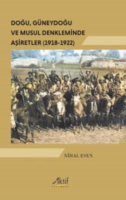 Doğu, Güneydoğu ve Musul Denkleminde Aşiretler 1918-1922 - 1