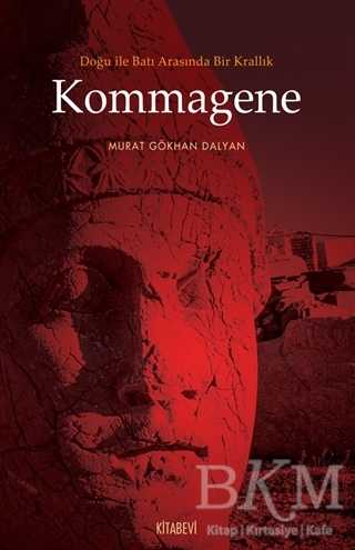 Doğu ile Batı Arasında Bir Krallık Kommagene - Kitabevi Yayınları