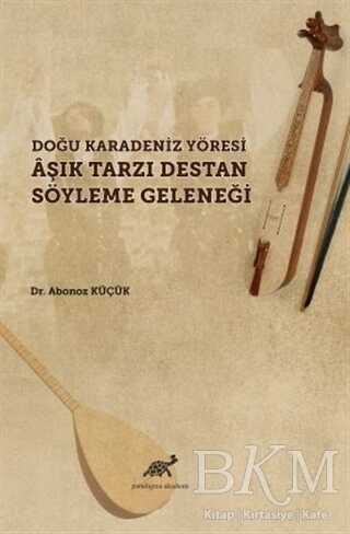 Doğu Karadeniz Yöresi Aşık Tarzı Destan Söyleme Geleneği - Paradigma Akademi Yayınları