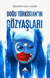 Doğu Türkistan’ın Gözyaşları - Görmek Yayınları