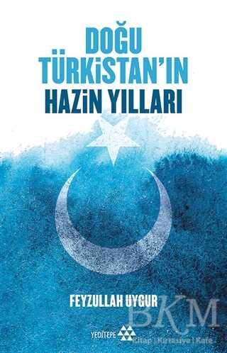 Doğu Türkistan`ın Hazin Yılları - Yeditepe Yayınevi