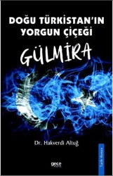 Doğu Türkistanın Yorgun Çiçeği Gülmira - Gece Kitaplığı
