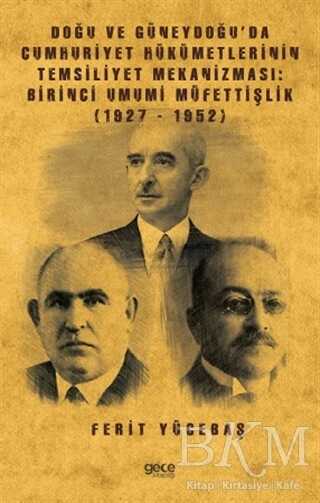 Doğu ve Güneydoğu’da Cumhuriyet Hükümetlerinin Temsiliyet Mekanizması: Birinci Umumi Müfettişlik 1927-1952 - Gece Kitaplığı