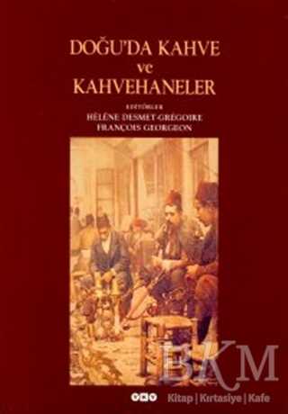 Doğu’da Kahve ve Kahvehaneler - Yapı Kredi Yayınları