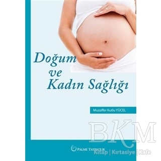 DOĞUM VE KADIN SAĞLIĞI - Palme Yayıncılık