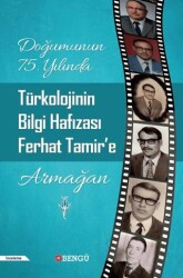 Doğumunun 75. Yılında Türkolojinin Bilgi Hafızası Ferhat Tamir’e Armağan - Bengü Yayınları