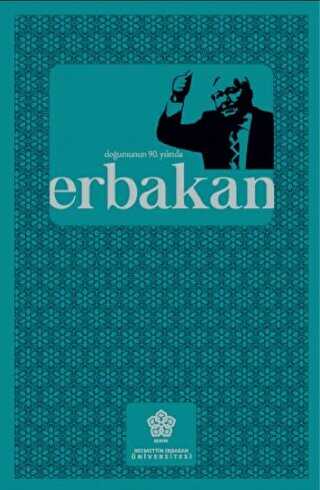 Doğumunun 90. Yılında Erbakan - Necmettin Erbakan Üniversitesi Yayınları