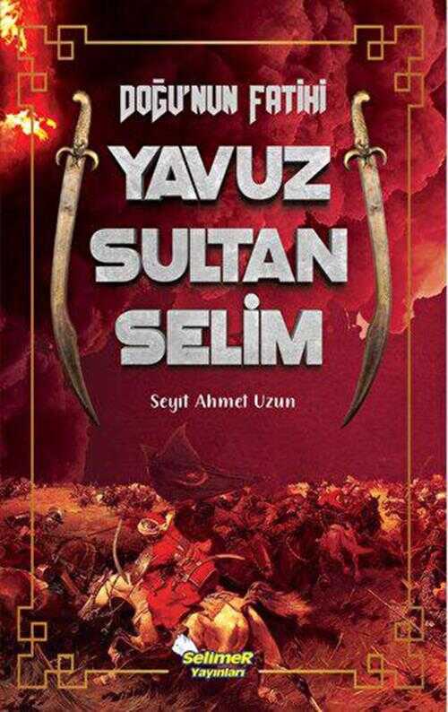 Doğu`nun Fatihi Yavuz Sultan Selim