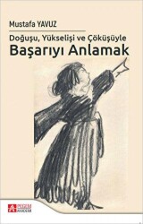 Doğuşu Yükselişi ve Çöküşüyle Başarıyı Anlamak - Pegem Akademi Yayıncılık