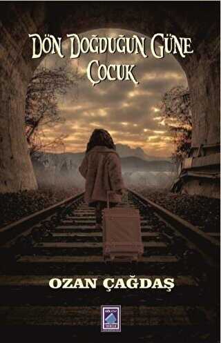 Dön Doğduğun Güne Çocuk - Göl Yayıncılık
