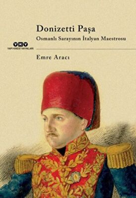 Donizetti Paşa Osmanlı Sarayının İtalyan Maestrosu kapağı