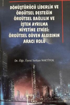 Dönüştürücü Liderlik ve Örgütsel Desteğin Örgütsel Bağlılık ve İşten Ayrılma: Örgütsel Güven Algısın - 1