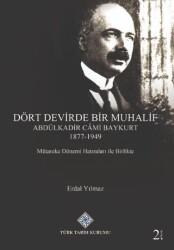 Dört Devirde Bir Muhalif - Abdulkadir Cami Baykurt 1877 - 1949 - Türk Tarih Kurumu Yayınları