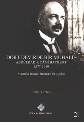 Dört Devirde Bir Muhalif - Abdulkadir Cami Baykurt 1877 - 1949 - 1
